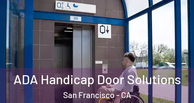  ADA Handicap Door Solutions San Francisco - CA