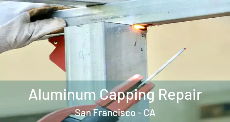  Aluminum Capping Repair San Francisco - CA