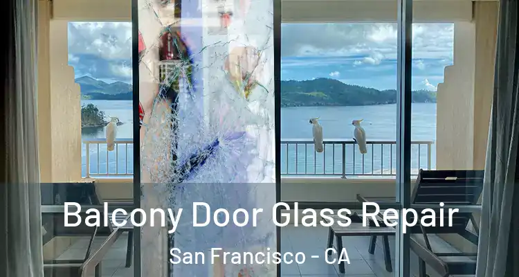  Balcony Door Glass Repair San Francisco - CA