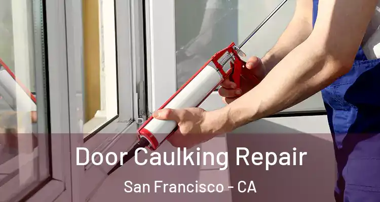  Door Caulking Repair San Francisco - CA