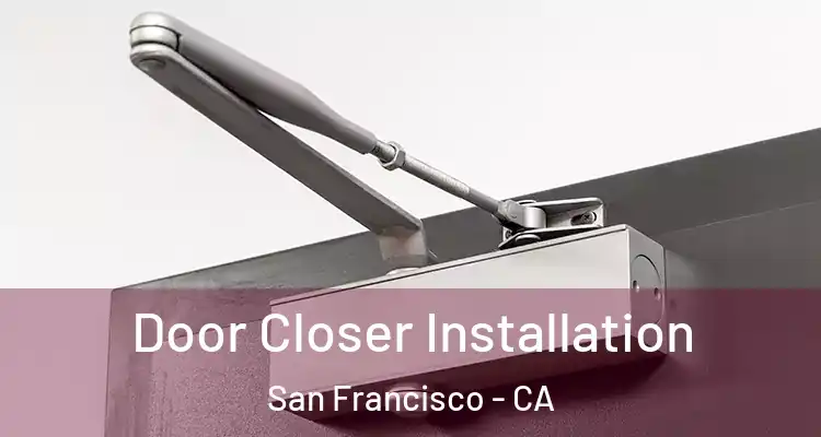  Door Closer Installation San Francisco - CA
