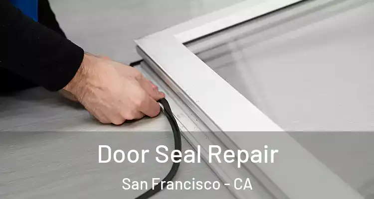  Door Seal Repair San Francisco - CA