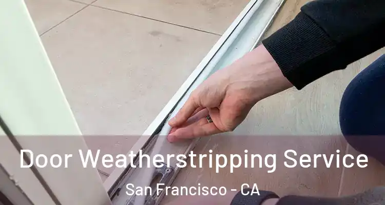  Door Weatherstripping Service San Francisco - CA