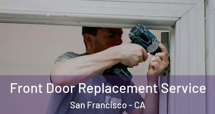  Front Door Replacement Service San Francisco - CA