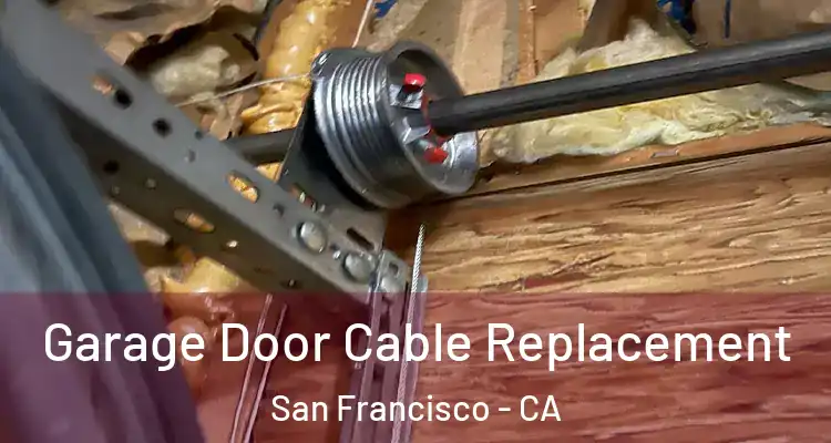  Garage Door Cable Replacement San Francisco - CA