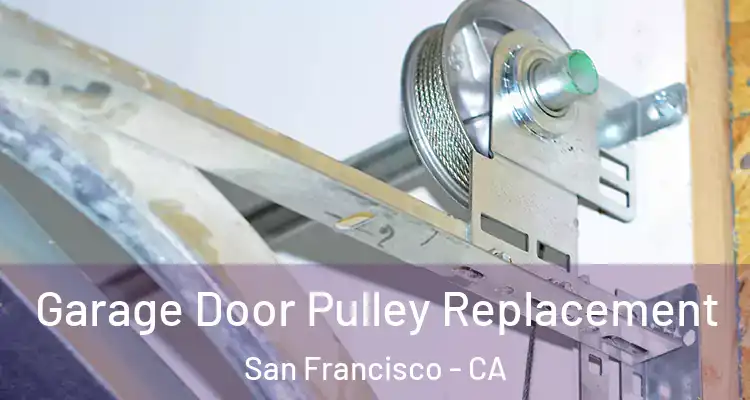  Garage Door Pulley Replacement San Francisco - CA