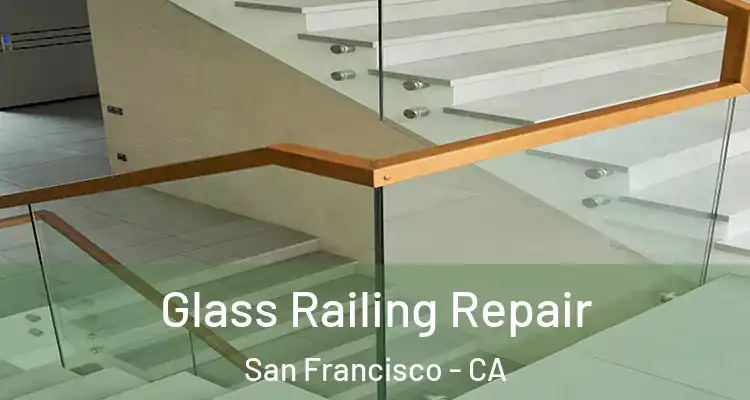 Glass Railing Repair San Francisco - CA