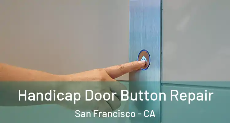  Handicap Door Button Repair San Francisco - CA