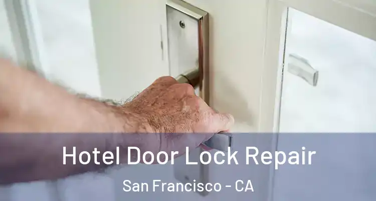  Hotel Door Lock Repair San Francisco - CA