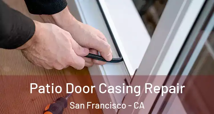  Patio Door Casing Repair San Francisco - CA