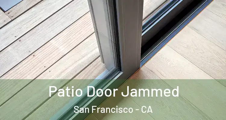  Patio Door Jammed San Francisco - CA