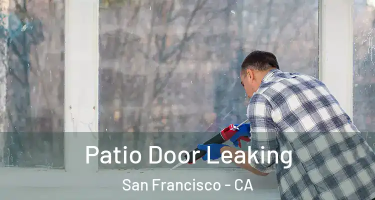  Patio Door Leaking San Francisco - CA