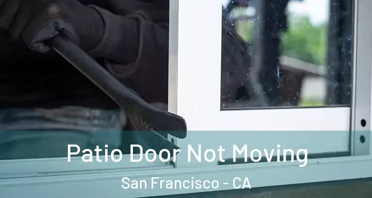  Patio Door Not Moving San Francisco - CA