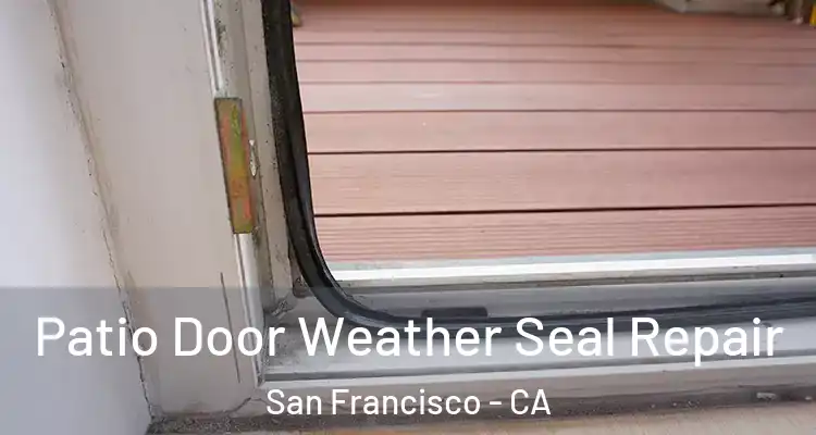 Patio Door Weather Seal Repair San Francisco - CA