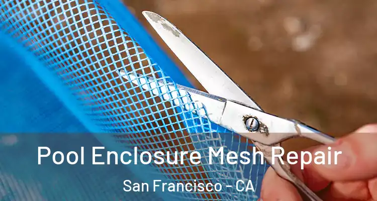  Pool Enclosure Mesh Repair San Francisco - CA