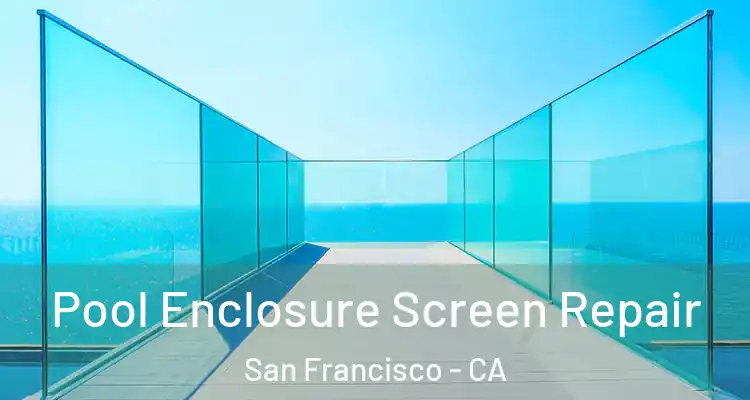  Pool Enclosure Screen Repair San Francisco - CA