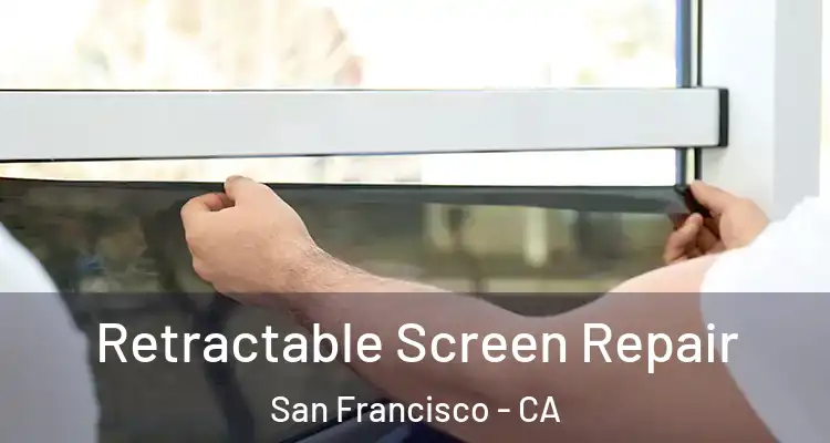  Retractable Screen Repair San Francisco - CA
