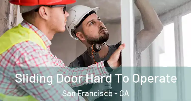  Sliding Door Hard To Operate San Francisco - CA