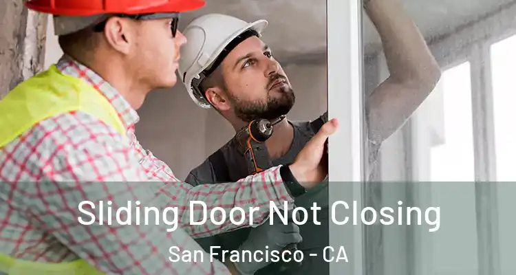  Sliding Door Not Closing San Francisco - CA