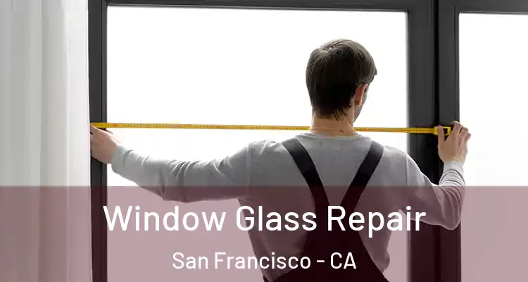  Window Glass Repair San Francisco - CA