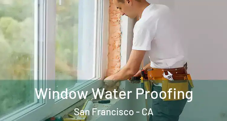  Window Water Proofing San Francisco - CA